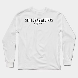 St. Thomas Aquinas pray for us Long Sleeve T-Shirt